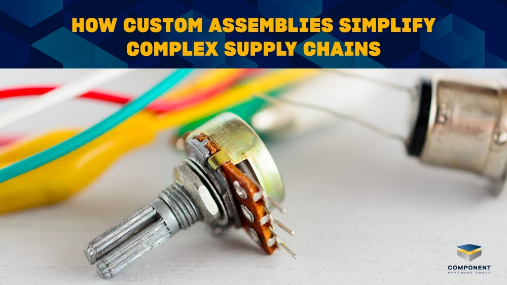 How Custom Assemblies Simplify Complex Supply Chains